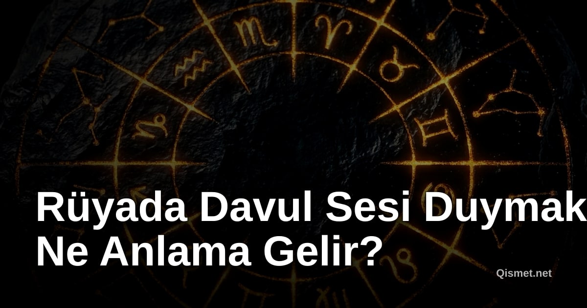Rüyada Davul Sesi Duymak Ne Anlama Gelir?