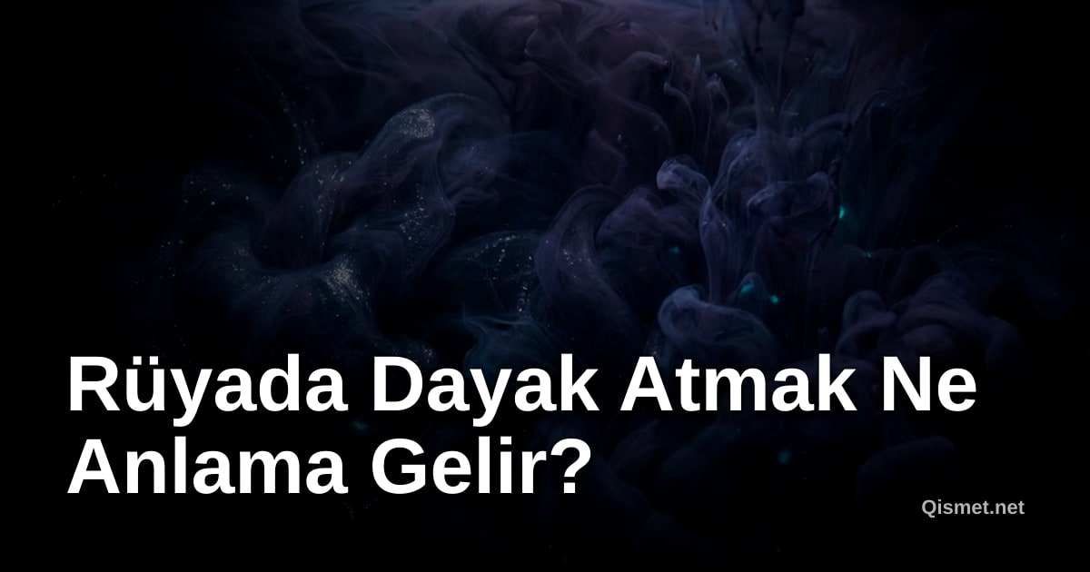 Rüyada Dayak Atmak Ne Anlama Gelir?