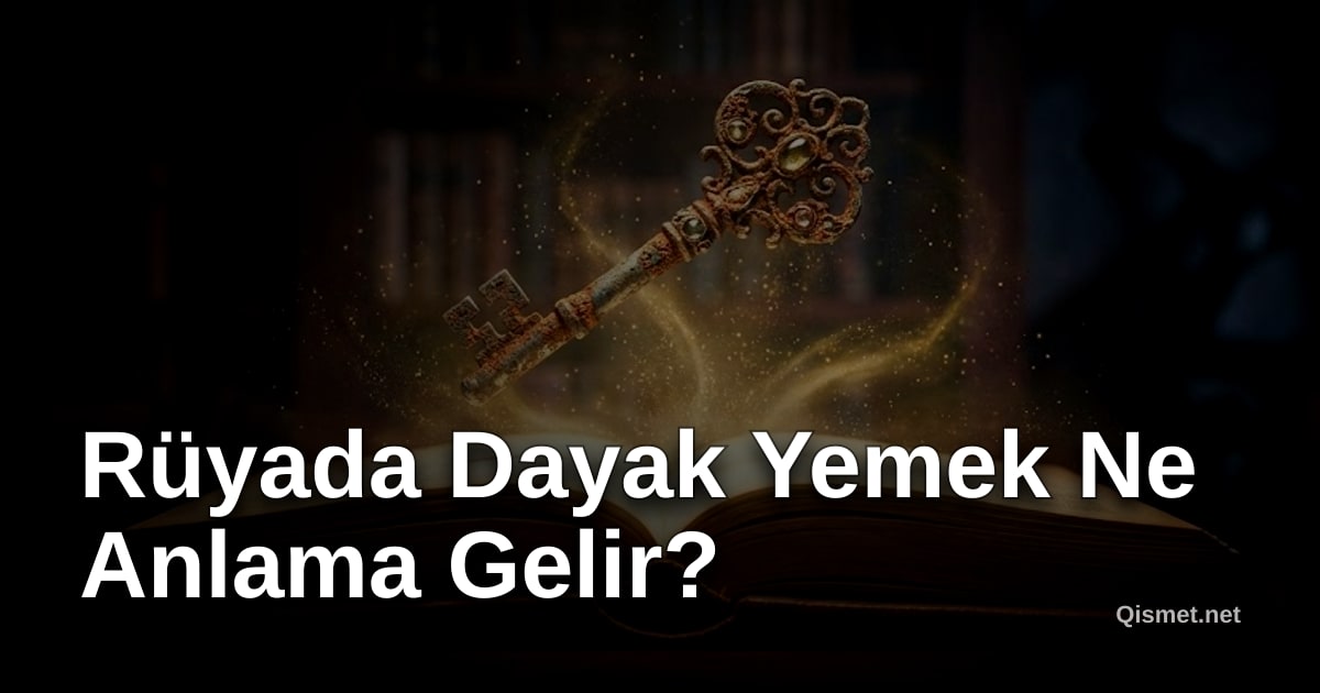 Rüyada Dayak Yemek Ne Anlama Gelir?