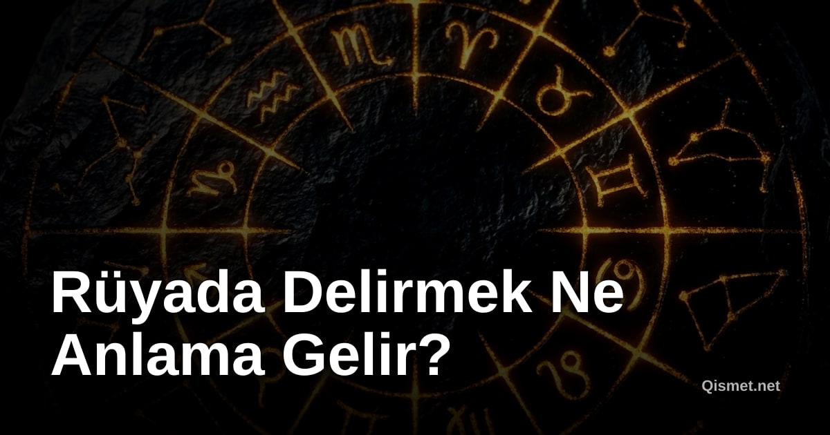 Rüyada Delirmek Ne Anlama Gelir?