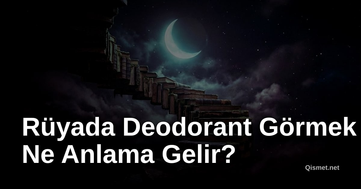 Rüyada Deodorant Görmek Ne Anlama Gelir?
