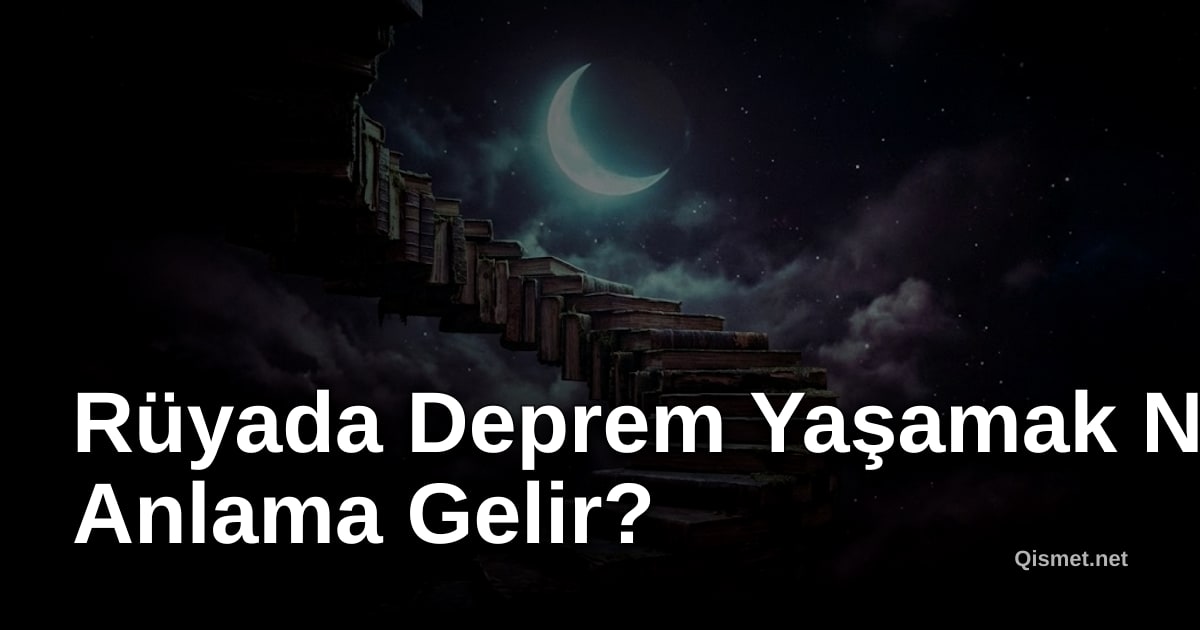 Rüyada Deprem Yaşamak Ne Anlama Gelir?