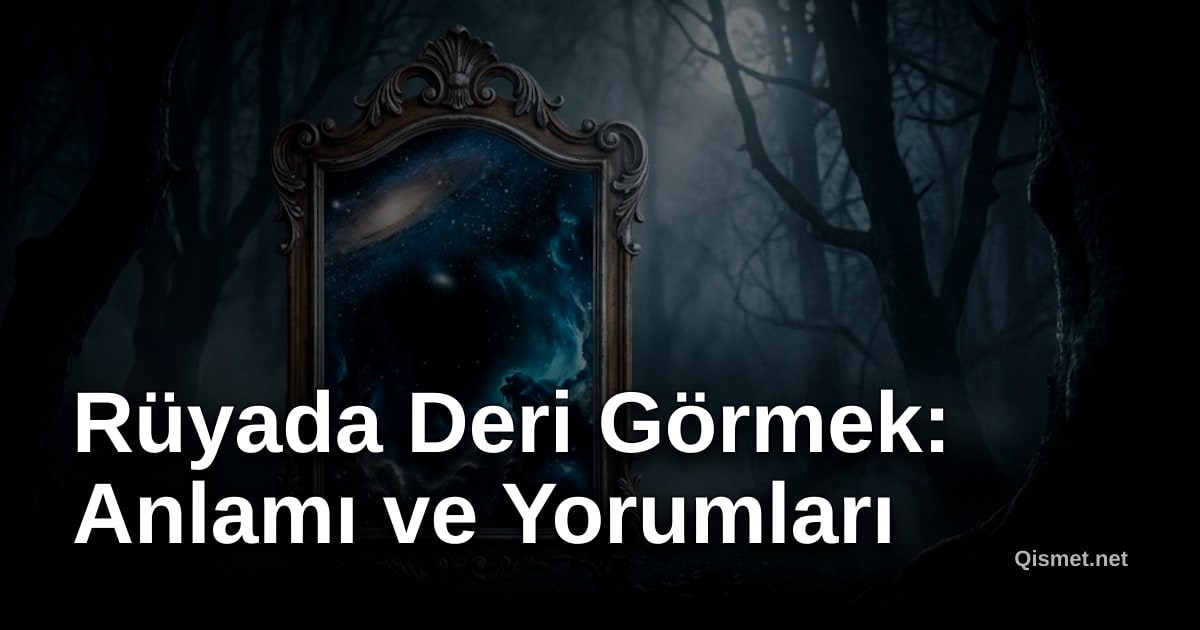 Rüyada Deri Görmek: Anlamı ve Yorumları