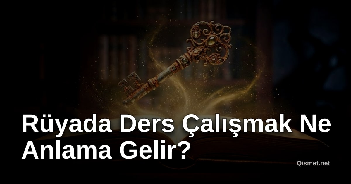 Rüyada Ders Çalışmak Ne Anlama Gelir?