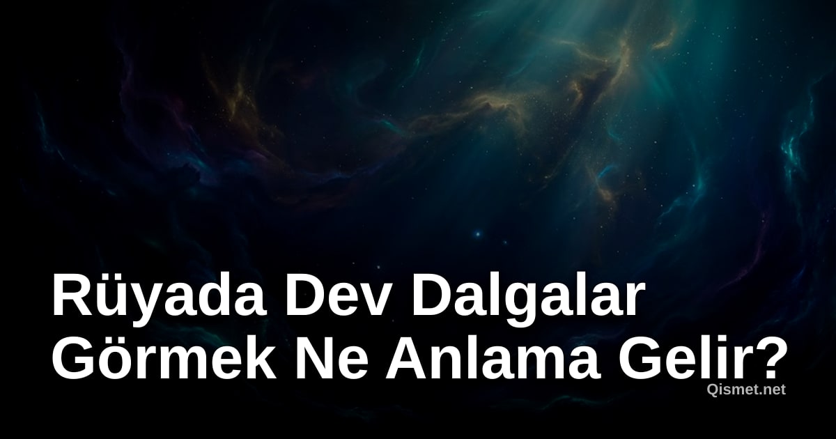 Rüyada Dev Dalgalar Görmek Ne Anlama Gelir?