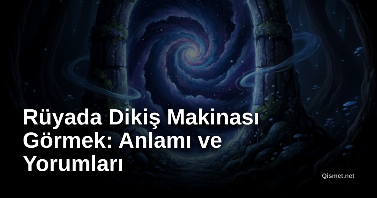 Rüyada Dikiş Makinası Görmek: Anlamı ve Yorumları