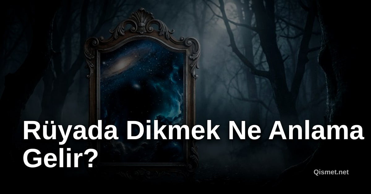 Rüyada Dikmek Ne Anlama Gelir?