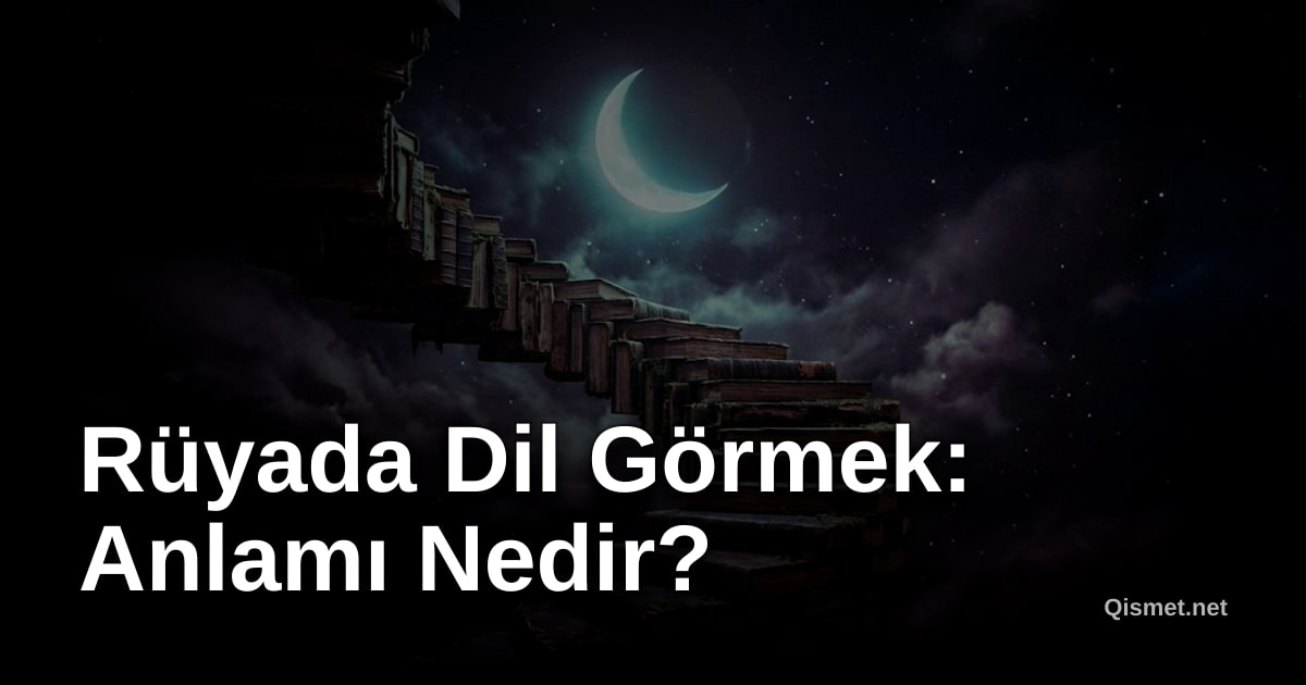 Rüyada Dil Görmek: Anlamı Nedir?
