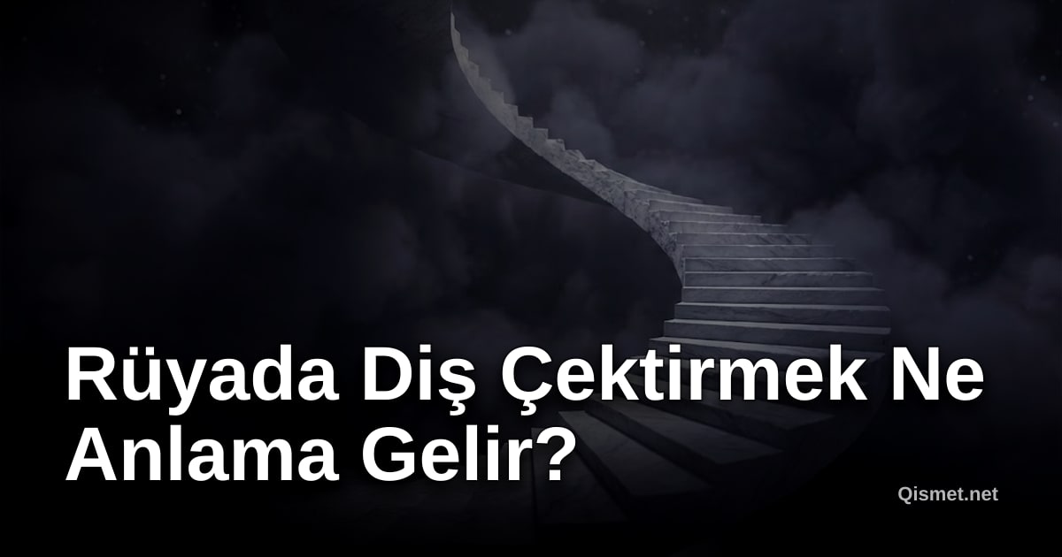 Rüyada Diş Çektirmek Ne Anlama Gelir?