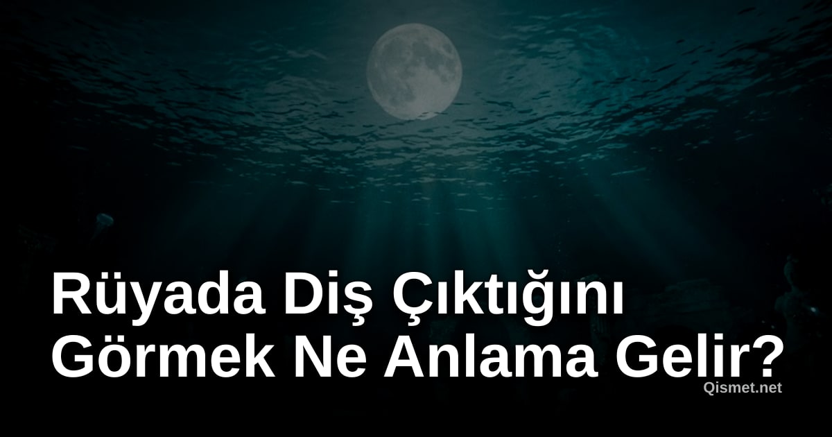 Rüyada Diş Çıktığını Görmek Ne Anlama Gelir?
