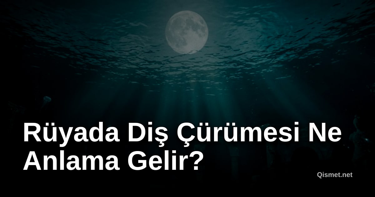 Rüyada Diş Çürümesi Ne Anlama Gelir?