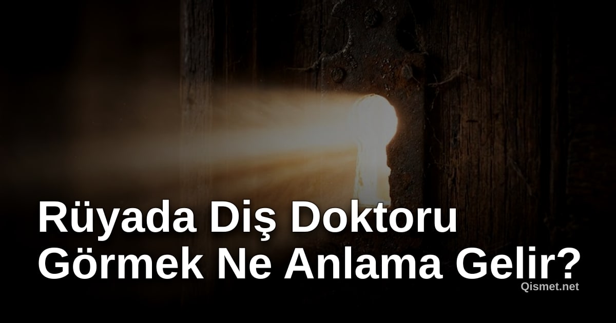 Rüyada Diş Doktoru Görmek Ne Anlama Gelir?