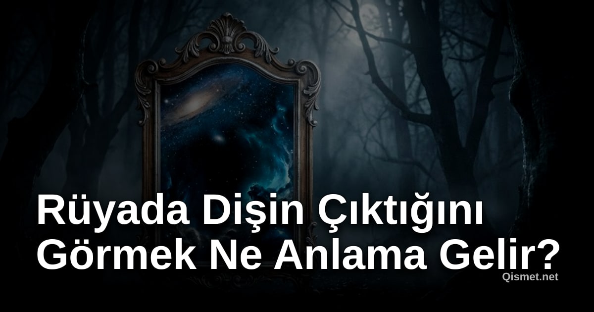 Rüyada Dişin Çıktığını Görmek Ne Anlama Gelir?