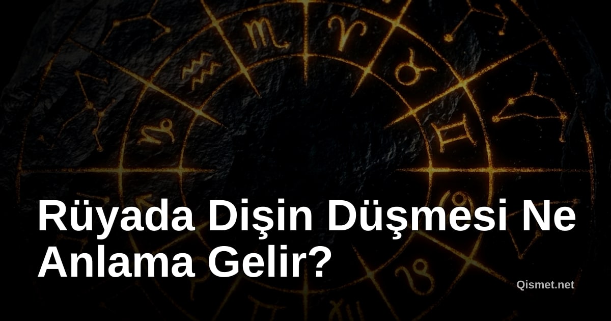 Rüyada Dişin Düşmesi Ne Anlama Gelir?