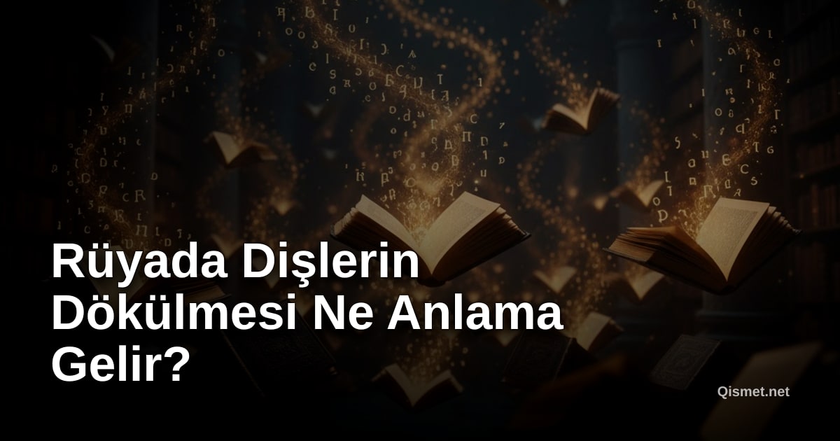 Rüyada Dişlerin Dökülmesi Ne Anlama Gelir?