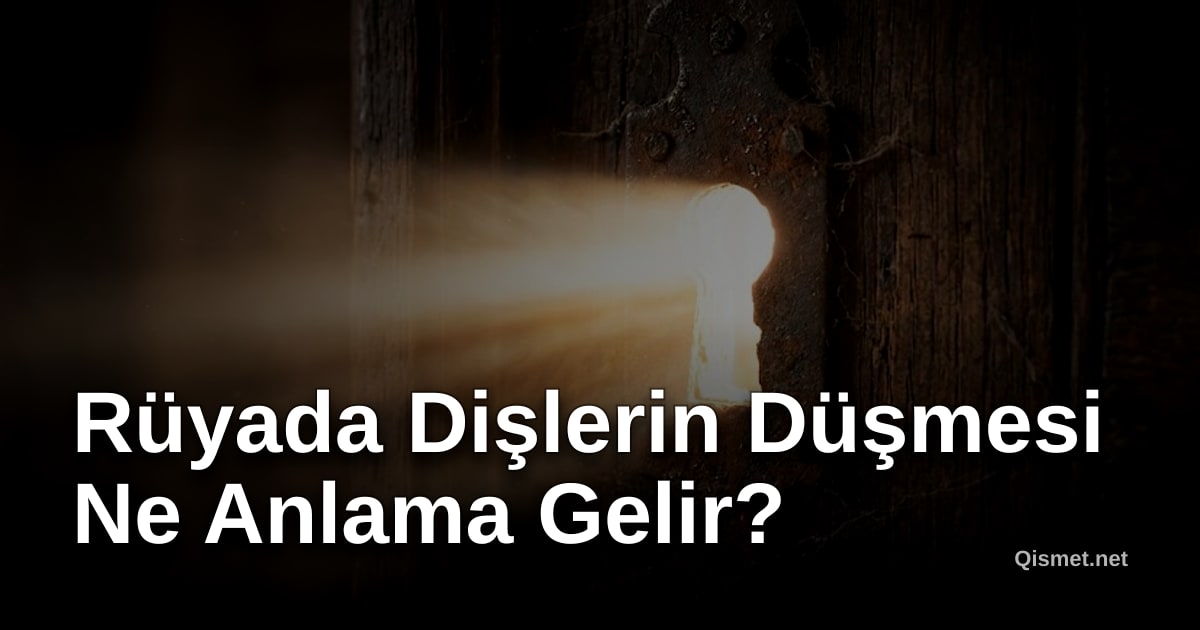 Rüyada Dişlerin Düşmesi Ne Anlama Gelir?