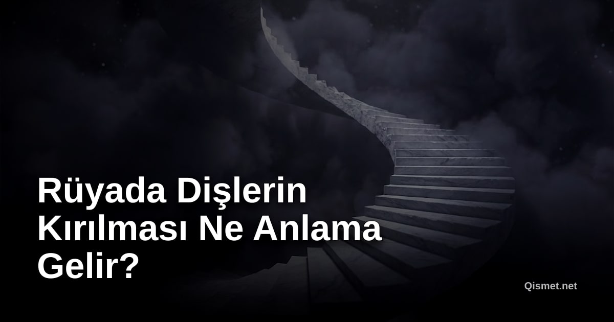 Rüyada Dişlerin Kırılması Ne Anlama Gelir?