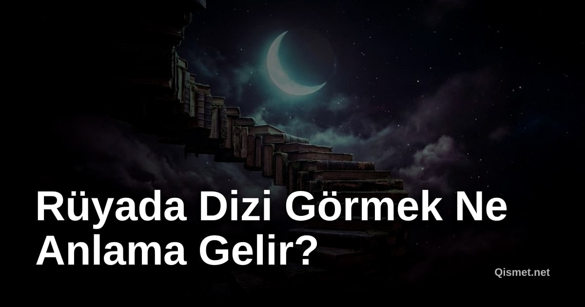 Rüyada Dizi Görmek Ne Anlama Gelir?