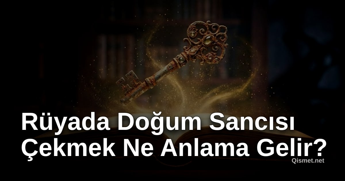 Rüyada Doğum Sancısı Çekmek Ne Anlama Gelir?