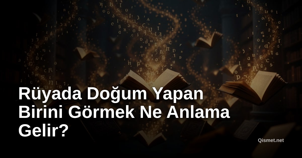 Rüyada Doğum Yapan Birini Görmek Ne Anlama Gelir?