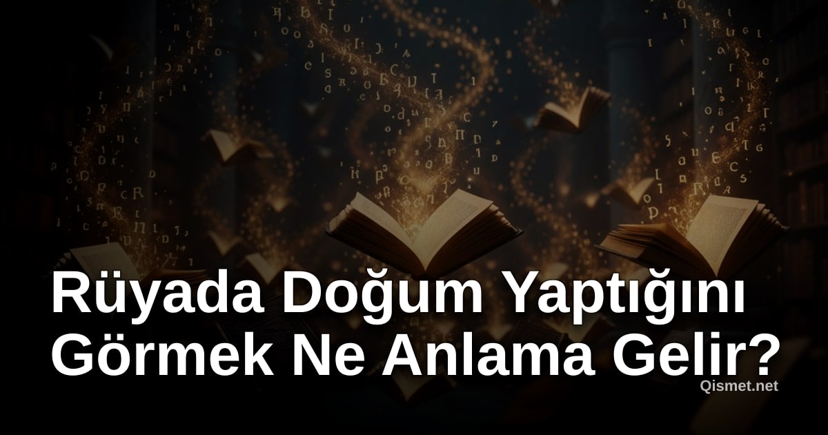 Rüyada Doğum Yaptığını Görmek Ne Anlama Gelir?