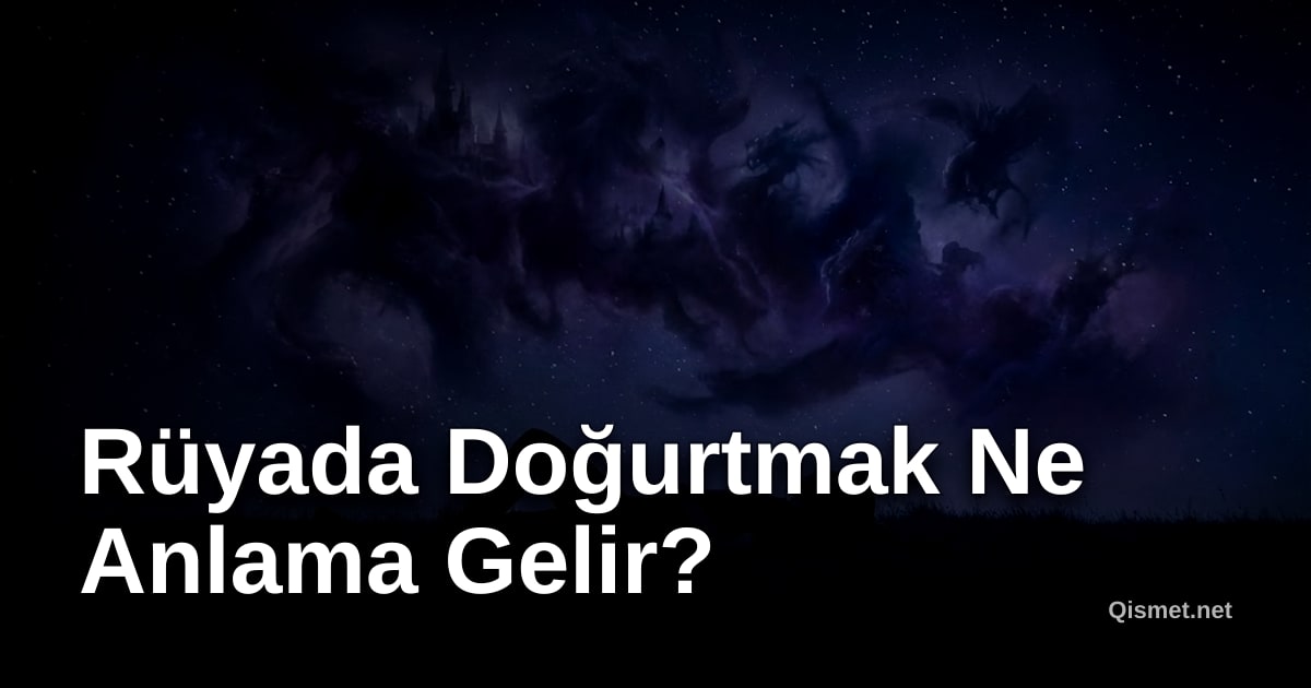 Rüyada Doğurtmak Ne Anlama Gelir?