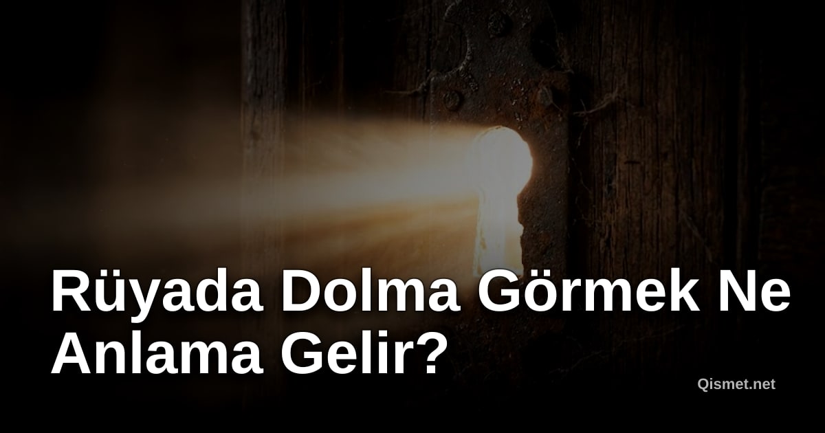 Rüyada Dolma Görmek Ne Anlama Gelir?