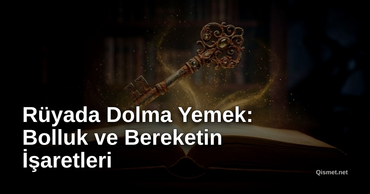 Rüyada Dolma Yemek: Bolluk ve Bereketin İşaretleri