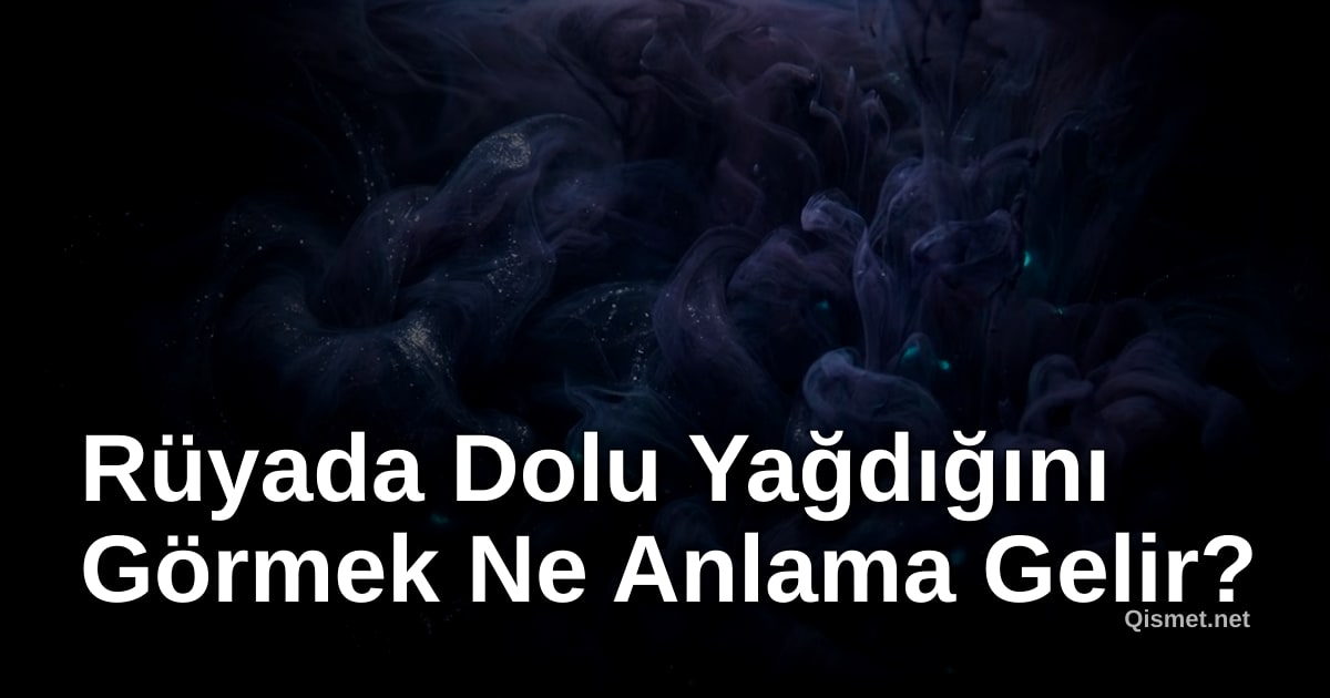 Rüyada Dolu Yağdığını Görmek Ne Anlama Gelir?