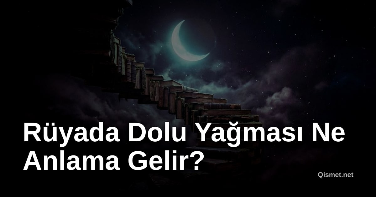 Rüyada Dolu Yağması Ne Anlama Gelir?