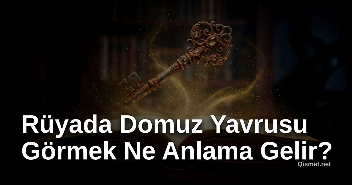 Rüyada Domuz Yavrusu Görmek Ne Anlama Gelir?
