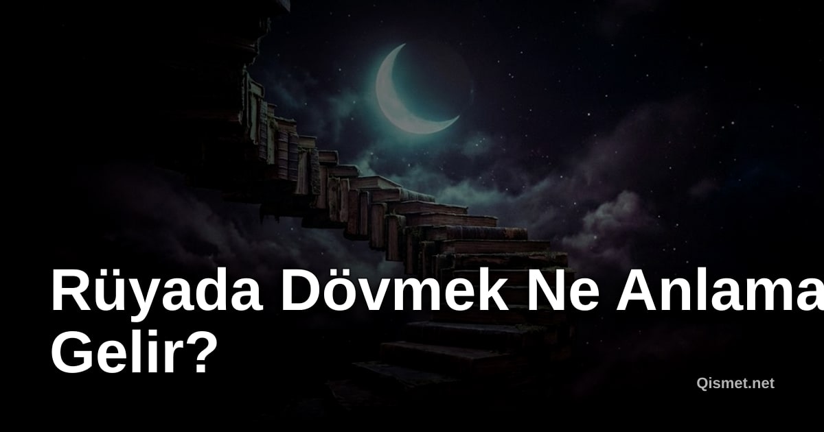 Rüyada Dövmek Ne Anlama Gelir?