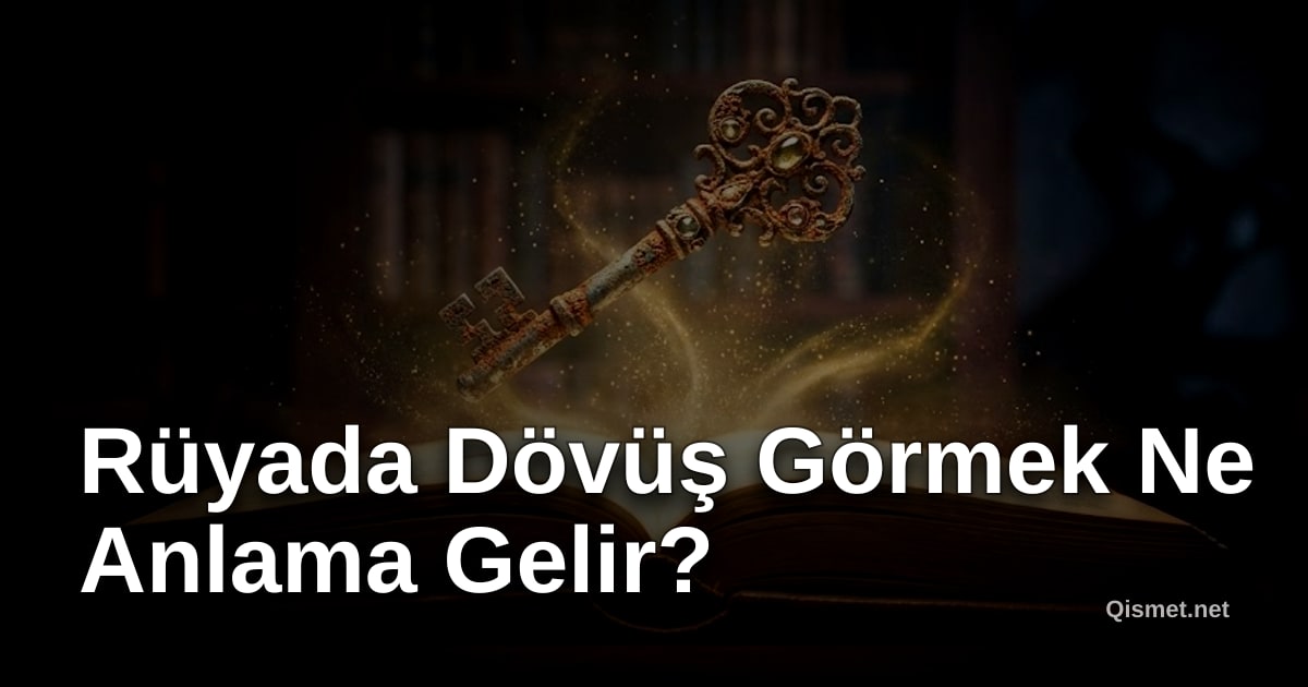 Rüyada Dövüş Görmek Ne Anlama Gelir?