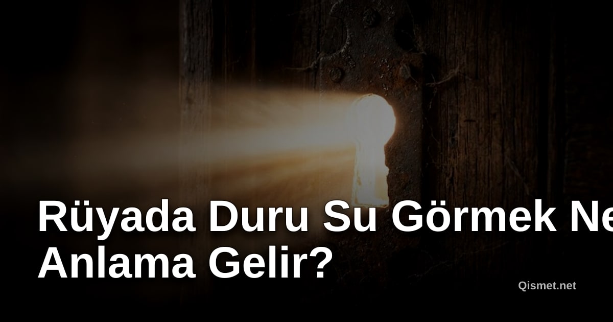 Rüyada Duru Su Görmek Ne Anlama Gelir?