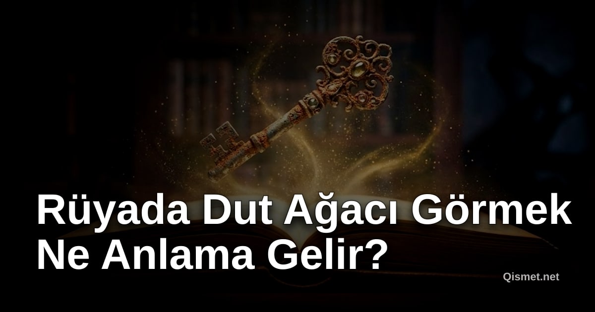 Rüyada Dut Ağacı Görmek Ne Anlama Gelir?