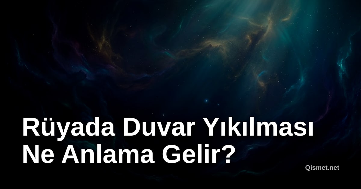 Rüyada Duvar Yıkılması Ne Anlama Gelir?