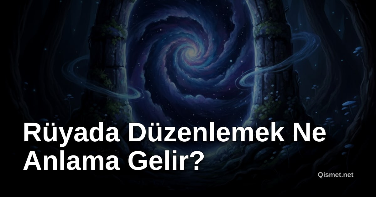 Rüyada Düzenlemek Ne Anlama Gelir?