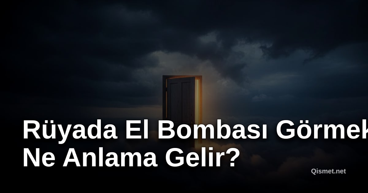 Rüyada El Bombası Görmek Ne Anlama Gelir?