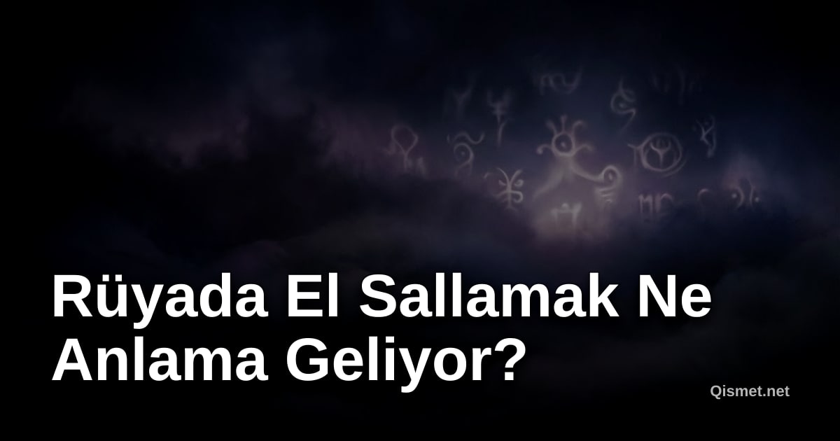 Rüyada El Sallamak Ne Anlama Geliyor?
