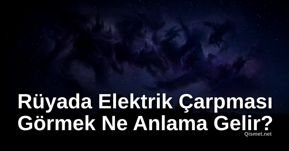 Rüyada Elektrik Çarpması Görmek Ne Anlama Gelir?