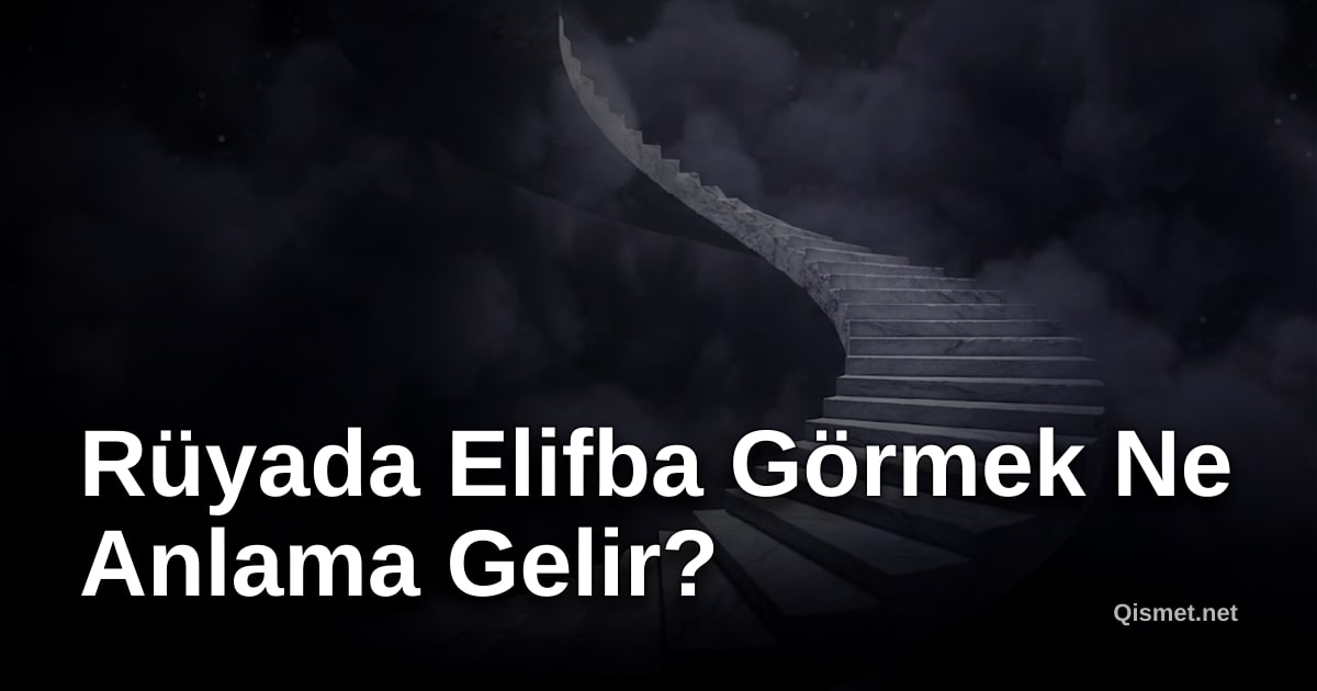 Rüyada Elifba Görmek Ne Anlama Gelir?