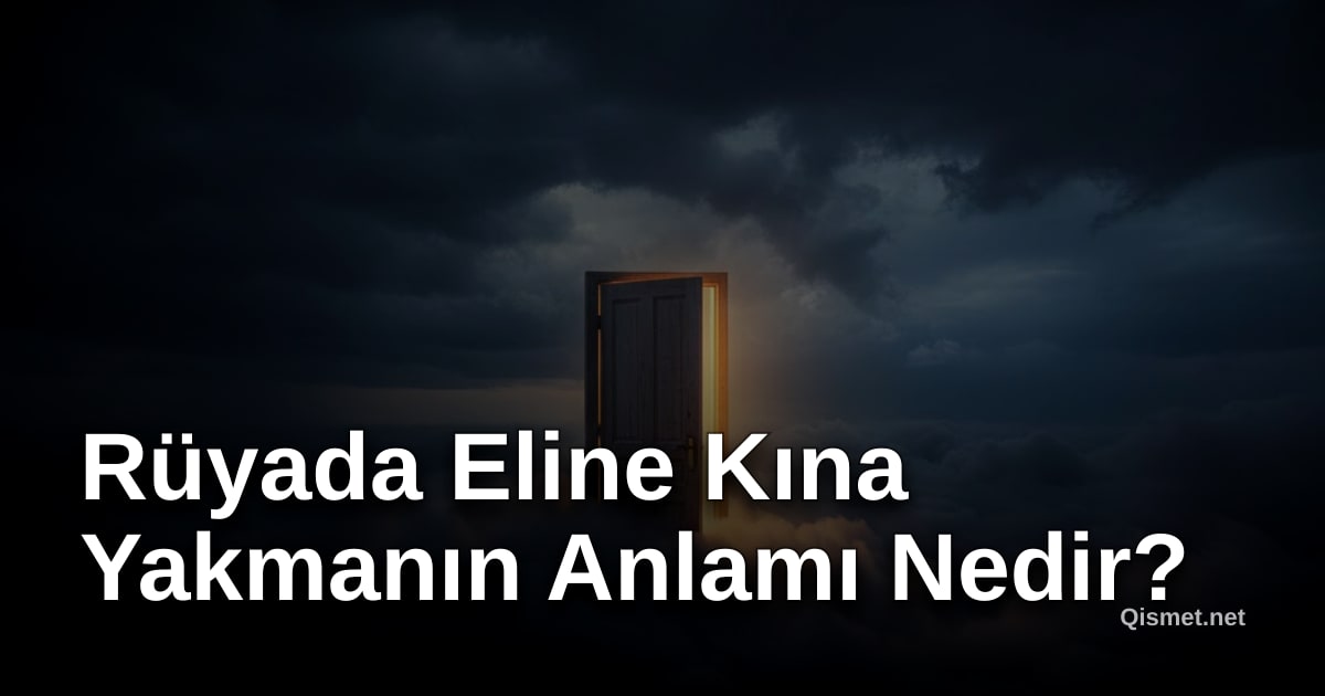 Rüyada Eline Kına Yakmanın Anlamı Nedir?