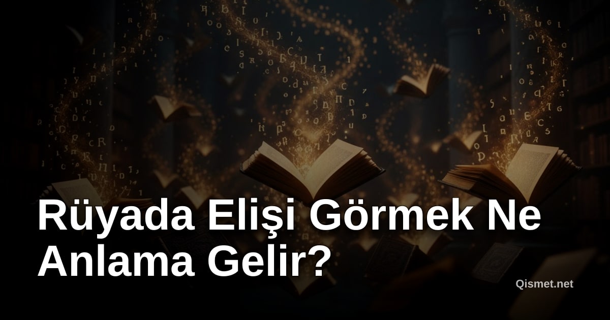 Rüyada Elişi Görmek Ne Anlama Gelir?