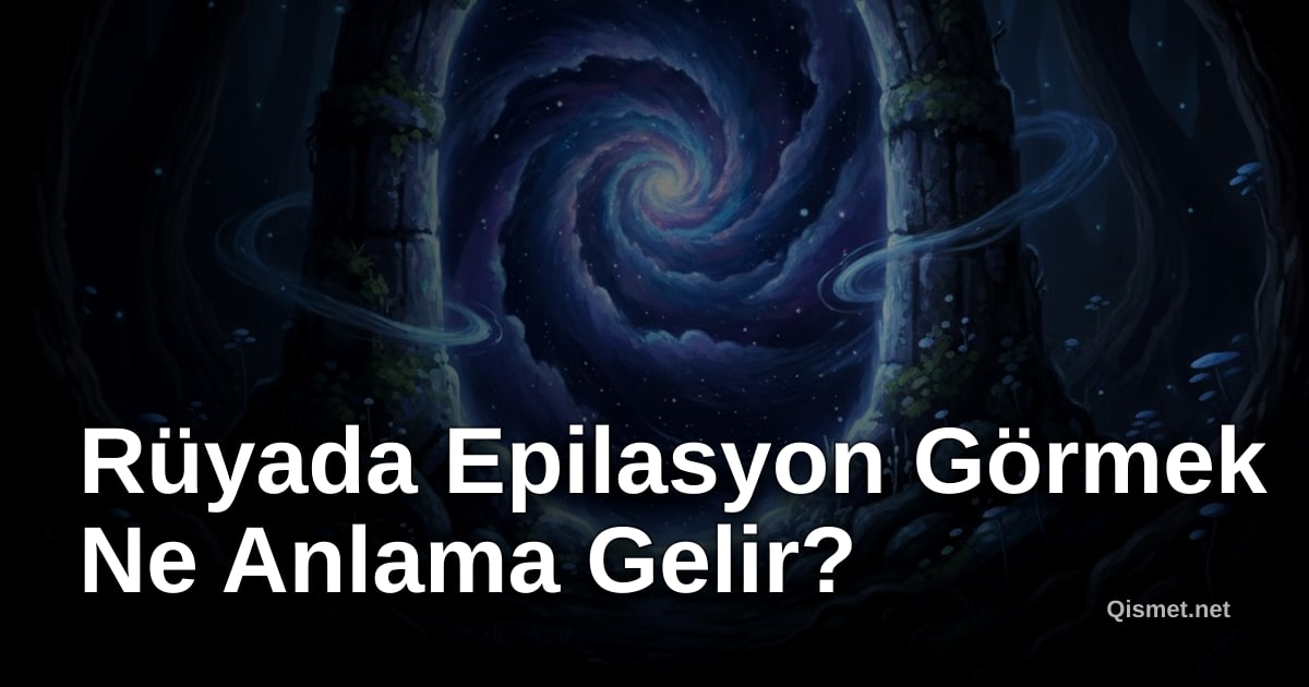 Rüyada Epilasyon Görmek Ne Anlama Gelir?