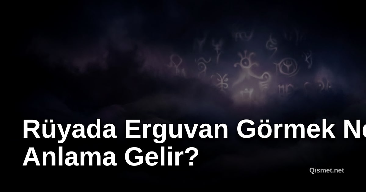Rüyada Erguvan Görmek Ne Anlama Gelir?