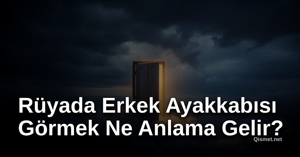 Rüyada Erkek Ayakkabısı Görmek Ne Anlama Gelir?