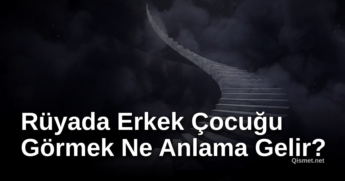 Rüyada Erkek Çocuğu Görmek Ne Anlama Gelir?