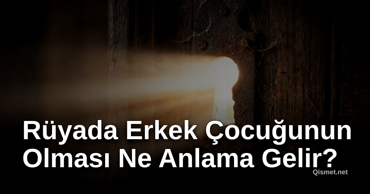 Rüyada Erkek Çocuğunun Olması Ne Anlama Gelir?