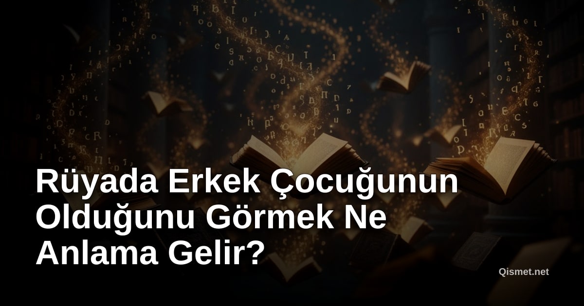 Rüyada Erkek Çocuğunun Olduğunu Görmek Ne Anlama Gelir?