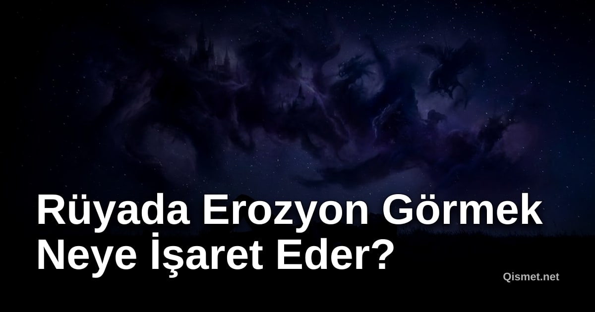 Rüyada Erozyon Görmek Neye İşaret Eder?